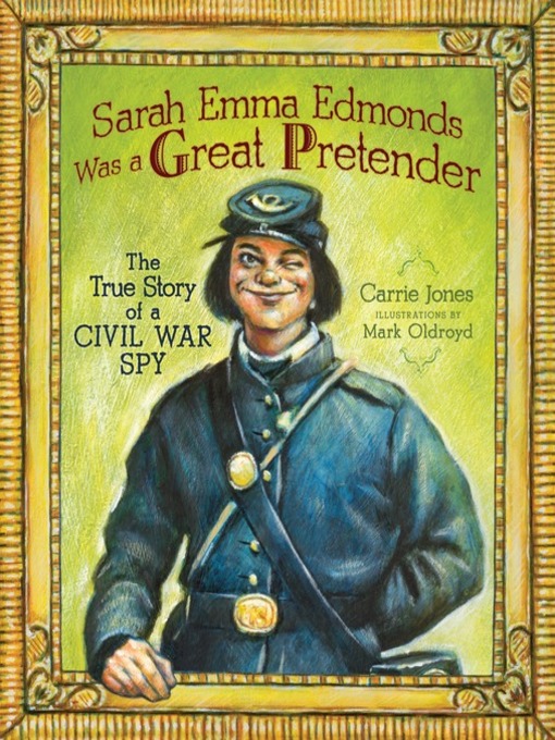 Title details for Sarah Emma Edmonds Was a Great Pretender by Carrie Jones - Available